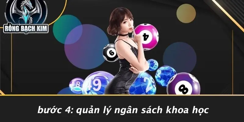 TẠO DÀN ĐỀ: CHIẾN LƯỢC CASINO ĐỈNH CAO CÙNG RỒNG BẠCH KIM Bước 4: Quản Lý Ngân Sách Khoa Học