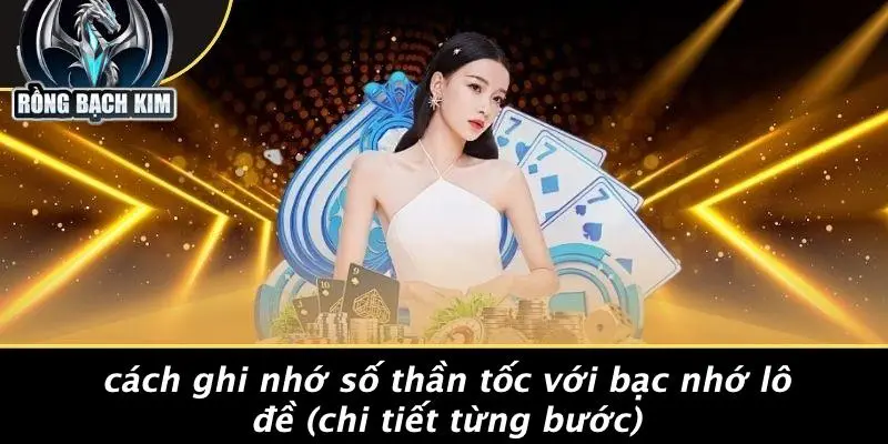 BẠC NHỚ LÔ ĐỀ: BÍ KÍP SĂN ĐỀ THẦN TỐC TỪ RỒNG BẠCH KIM Cách Ghi Nhớ Số Thần Tốc Với Bạc Nhớ Lô Đề (Chi Tiết Từng Bước)
