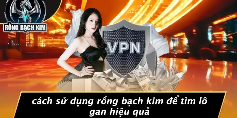 LÔ GAN: BÍ QUYẾT SĂN RỒNG BẠCH KIM GIÚP BẠN THẮNG LỚN Cách Sử Dụng Rồng Bạch Kim Để Tìm Lô Gan Hiệu Quả