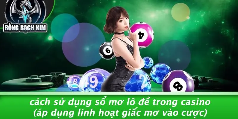 SỔ MƠ LÔ ĐỀ: GIẢI MÃ GIẤC MƠ VÀ CHIẾN THUẬT CASINO Cách Sử Dụng Sổ Mơ Lô Đề Trong Casino (áp Dụng Linh Hoạt Giấc Mơ Vào Cược)