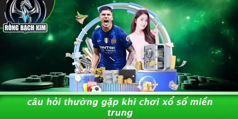 XỔ SỐ MIỀN TRUNG: MẸO SĂN GIẢI ĐẶC BIỆT RỒNG BẠCH KIM Câu Hỏi Thường Gặp Khi Chơi Xổ Số Miền Trung