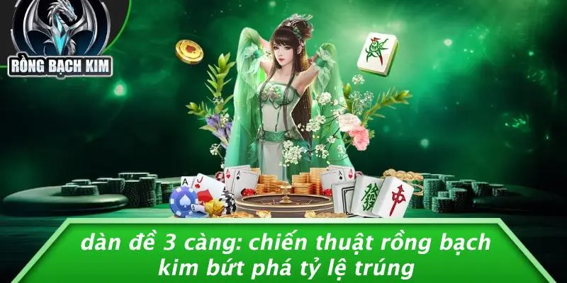 DÀN ĐỀ 3 CÀNG: CHIẾN THUẬT RỒNG BẠCH KIM BỨT PHÁ TỶ LỆ TRÚNG