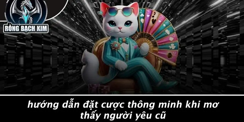 Hướng Dẫn Đặt Cược Thông Minh Khi Mơ Thấy Người Yêu Cũ