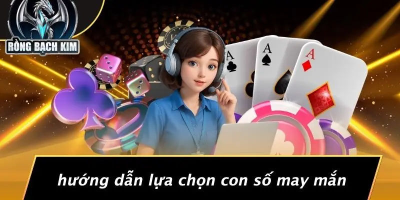 Hướng Dẫn Lựa Chọn Con Số May Mắn