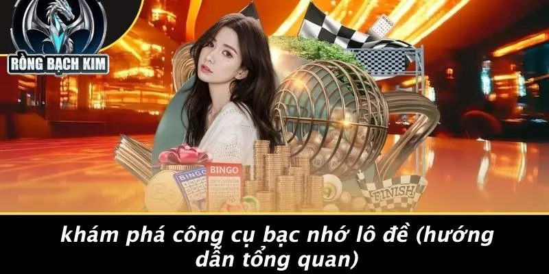 BẠC NHỚ LÔ ĐỀ: BÍ KÍP SĂN ĐỀ THẦN TỐC TỪ RỒNG BẠCH KIM Khám Phá Công Cụ Bạc Nhớ Lô Đề (Hướng Dẫn Tổng Quan)