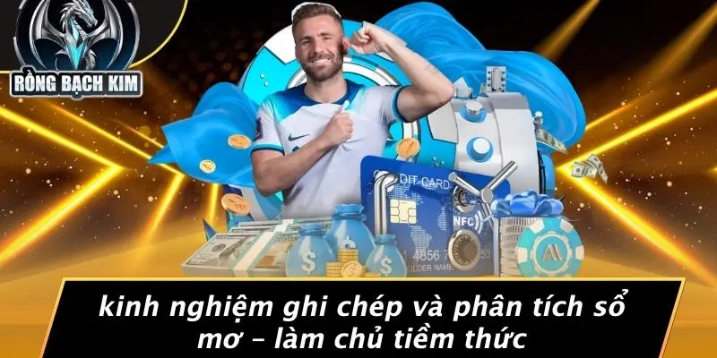 Kinh Nghiệm Ghi Chép Và Phân Tích Sổ Mơ – Làm Chủ Tiềm Thức