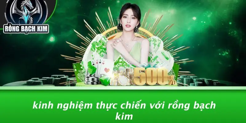Kinh Nghiệm Thực Chiến Từ Rồng Bạch Kim