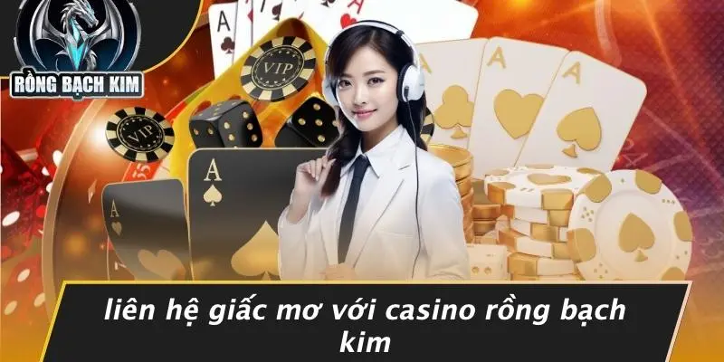 Liên Hệ Giấc Mơ Với Casino Rồng Bạch Kim