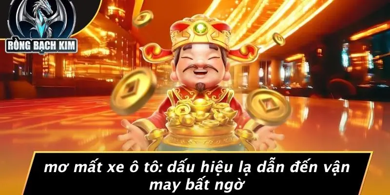 MƠ MẤT XE Ô TÔ: DẤU HIỆU LẠ DẪN ĐẾN VẬN MAY BẤT NGỜ
