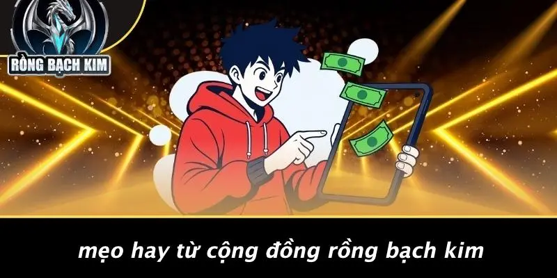 Mẹo Hay Từ Cộng Đồng Rồng Bạch Kim