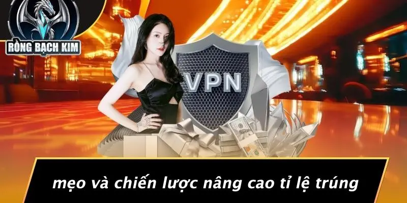 Mẹo Và Chiến Lược Nâng Cao Tỉ Lệ Trúng