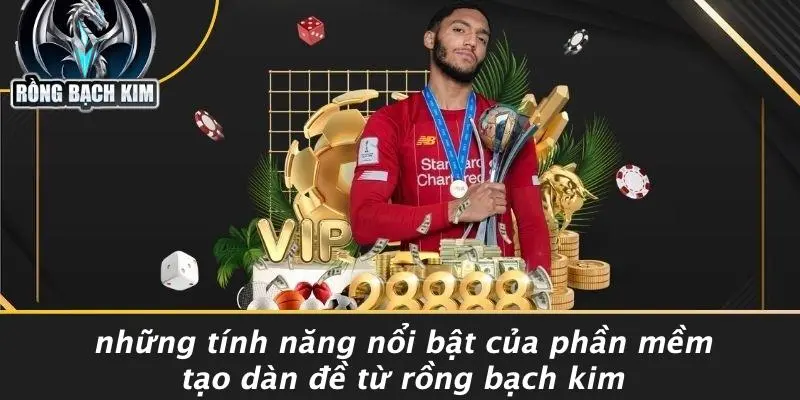PHẦN MỀM TẠO DÀN ĐỀ: CÔNG CỤ NHANH - HIỆU QUẢ Những Tính Năng Nổi Bật Của Phần Mềm Tạo Dàn Đề Từ Rồng Bạch Kim