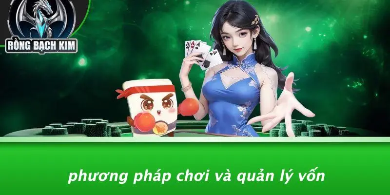 Phương Pháp Chơi Và Quản Lý Vốn
