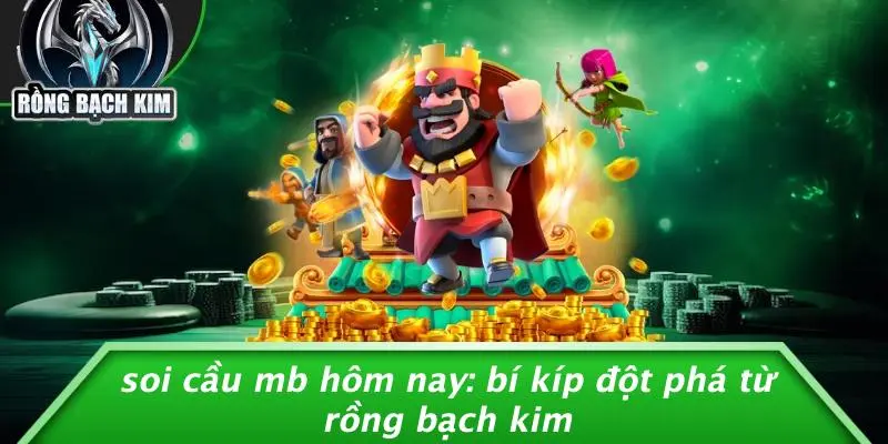SOI CẦU MB HÔM NAY: BÍ KÍP ĐỘT PHÁ TỪ RỒNG BẠCH KIM