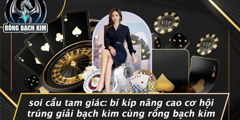 SOI CẦU TAM GIÁC: BÍ KÍP NÂNG CAO CƠ HỘI TRÚNG GIẢI BẠCH KIM CÙNG RỒNG BẠCH KIM