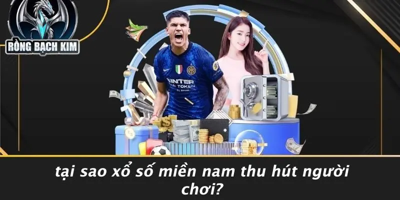 Tại Sao Xổ Số Miền Nam Thu Hút Người Chơi?
