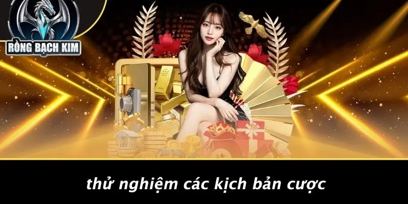 Thử Nghiệm Các Kịch Bản Cược