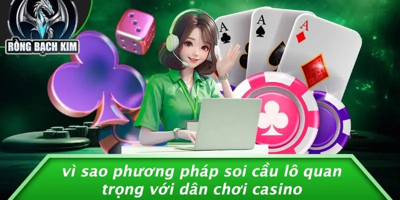 SOI CẦU LÔ: KHAI MỞ BÍ ẨN RỒNG BẠCH KIM ĐỂ TĂNG XÁC SUẤT Vì Sao Phương Pháp Soi Cầu Lô Quan Trọng Với Dân Chơi Casino