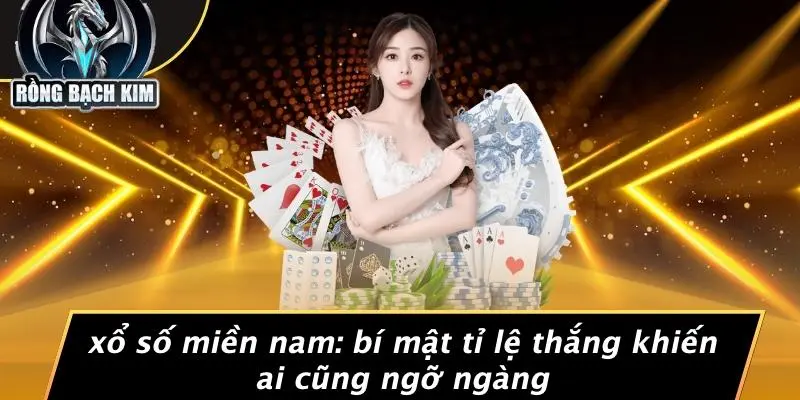 XỔ SỐ MIỀN NAM: BÍ MẬT TỈ LỆ THẮNG KHIẾN AI CŨNG NGỠ NGÀNG