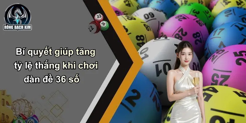 Bí quyết giúp tăng tỷ lệ thắng khi chơi dàn đề 36 số