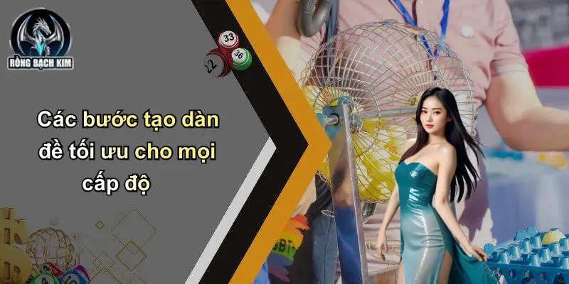 Tạo Dàn Đề: Chiến Lược Tối Ưu Từ Diễn Đàn Rồng Bạch Kim Các bước tạo dàn đề tối ưu cho mọi cấp độ