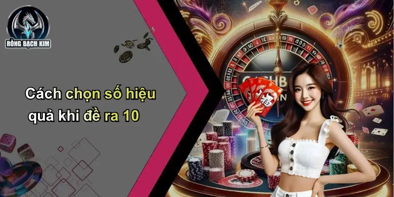 Cách chọn số hiệu quả khi đề ra 10