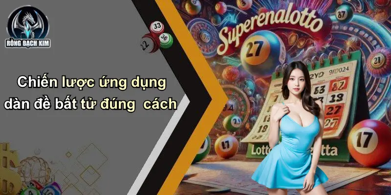Chiến lược ứng dụng dàn đề bất tử đúng cách