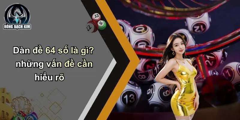 Dàn đề 64 số là gì? những vấn đề cần hiểu rõ