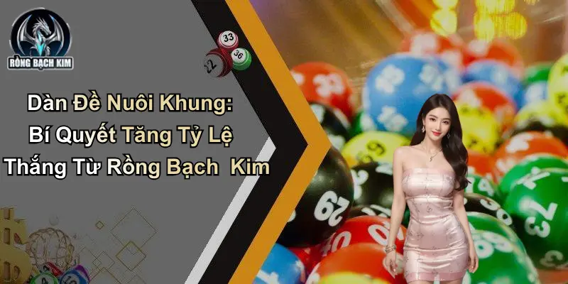 Dàn Đề Nuôi Khung: Bí Quyết Tăng Tỷ Lệ Thắng Từ Diễn Đàn