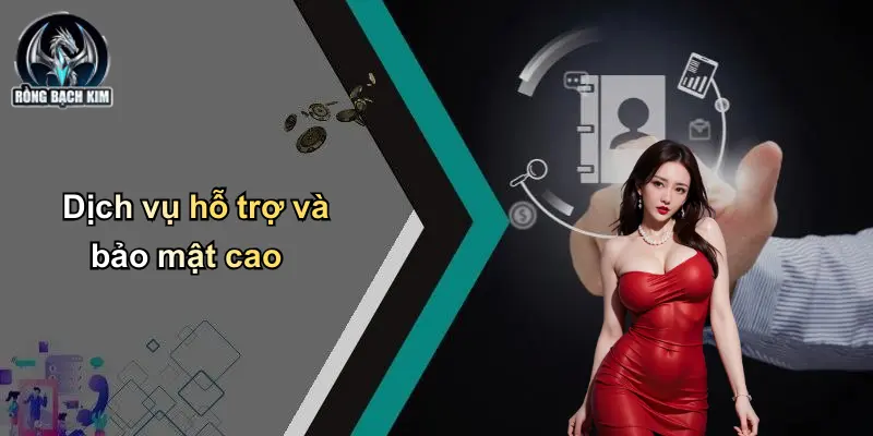 Dịch vụ hỗ trợ và bảo mật cao
