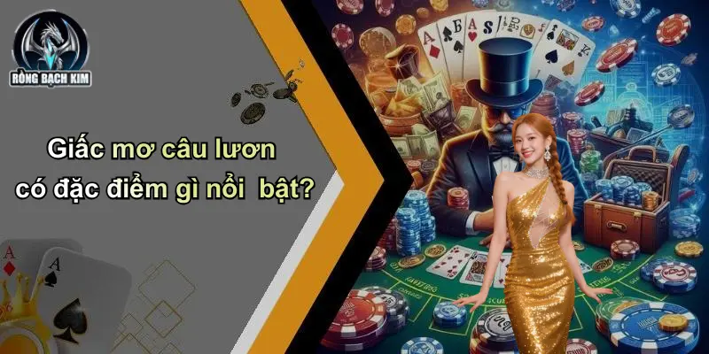 Giấc mơ câu lươn có đặc điểm gì nổi bật?