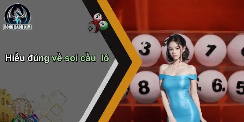 Hiểu đúng về soi cầu lô