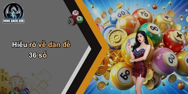 Hiểu rõ về dàn đề 36 số