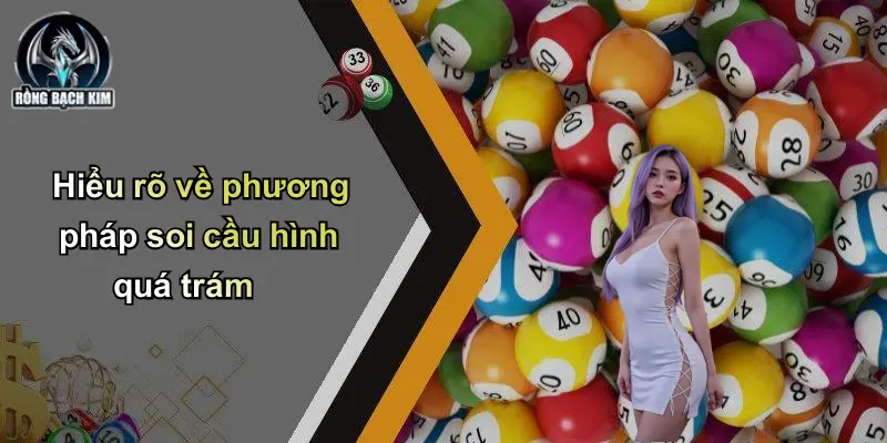 Soi Cầu Hình Quá Trám: Chiến Thuật Săn Lô Cực Chuẩn Dân Chơi Hiểu rõ về phương pháp soi cầu hình quá trám