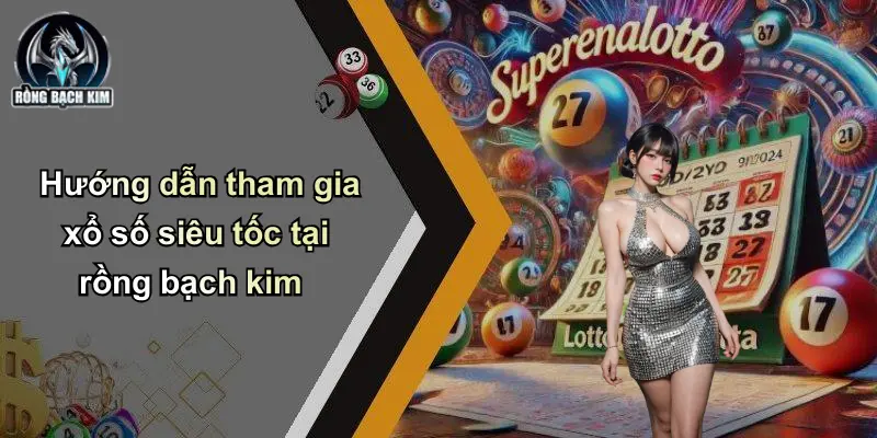 Hướng dẫn tham gia xổ số siêu tốc tại rồng bạch kim