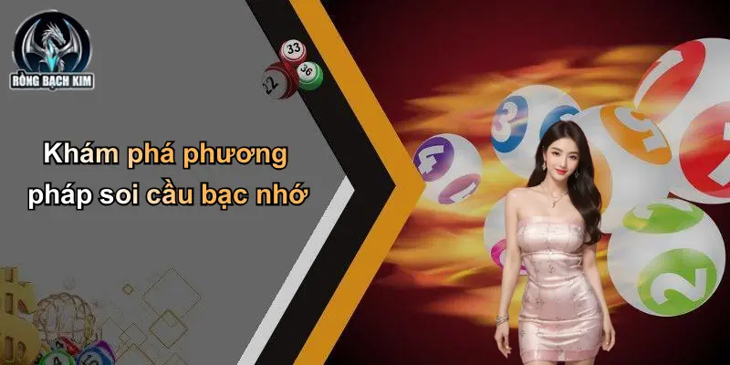 Khám phá phương pháp soi cầu bạc nhớ