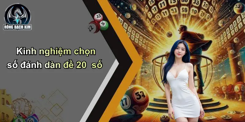 Kinh nghiệm chọn số đánh dàn đề 20 số