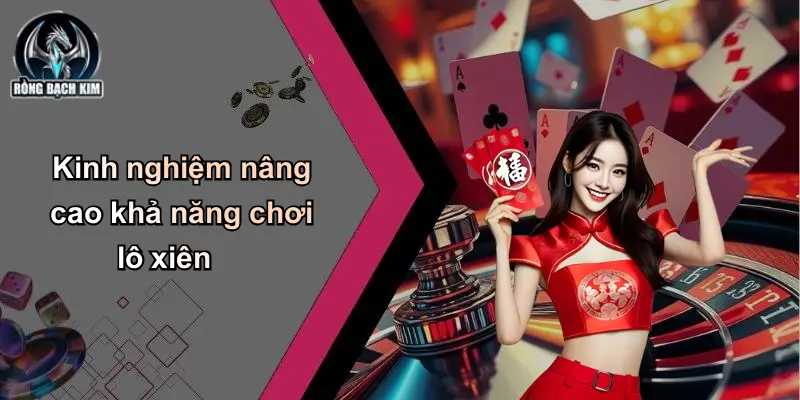 Kinh nghiệm nâng cao khả năng chơi lô xiên
