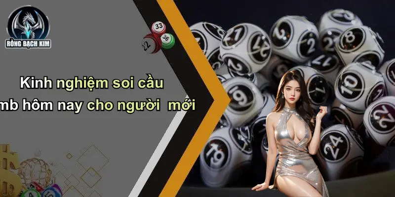 Kinh nghiệm soi cầu mb hôm nay cho người mới
