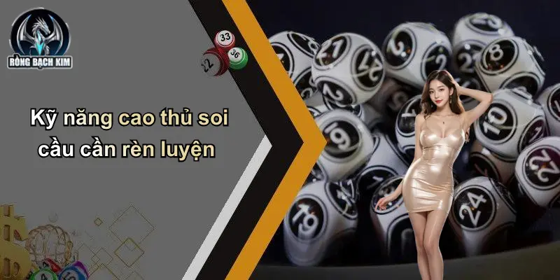 Kỹ năng cao thủ soi cầu cần rèn luyện