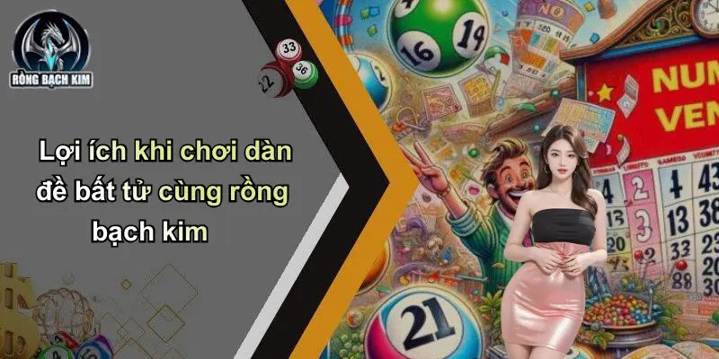 Lợi ích khi chơi dàn đề bất tử cùng rồng bạch kim