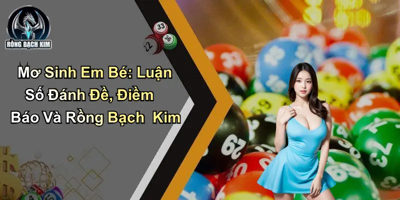 Mơ Sinh Em Bé: Luận Số Đánh Đề, Điềm Báo Và Rồng Bạch Kim