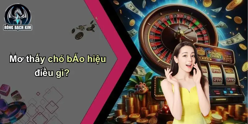 Mơ thấy chó bÁo hiệu điều gì?