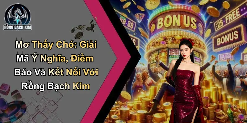 Mơ Thấy Chó: Giải Mã Ý Nghĩa, Điềm Báo Với Rồng Bạch Kim