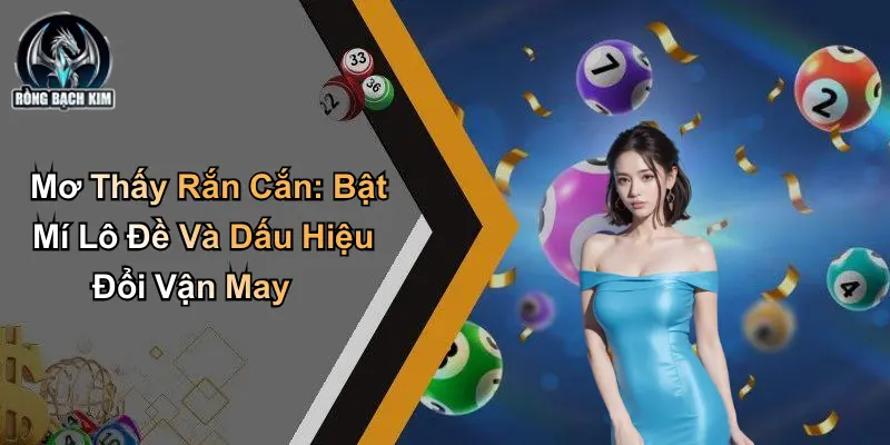 Mơ Thấy Rắn Cắn: Bật Mí Lô Đề Và Dấu Hiệu Đổi Vận May