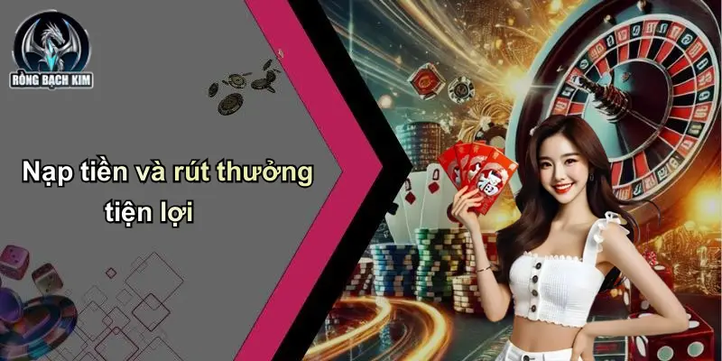 Nạp tiền và rút thưởng tiện lợi
