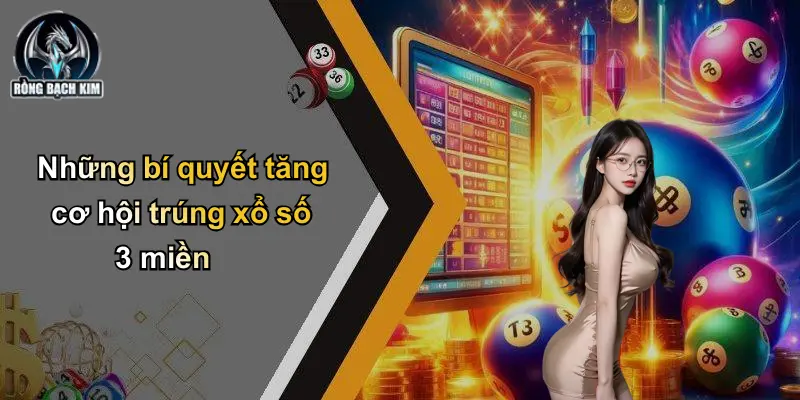 Xổ Số 3 Miền: Trải Nghiệm Số Đỉnh Cao Cùng Rồng Bạch Kim Những bí quyết tăng cơ hội trúng xổ số 3 miền