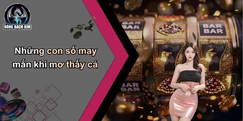 Những con số may mắn khi mơ thấy cá