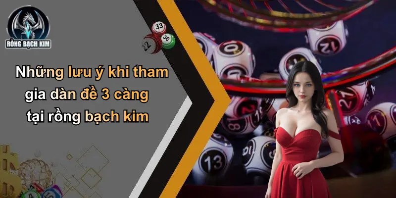 Những lưu ý khi tham gia dàn đề 3 càng tại rồng bạch kim