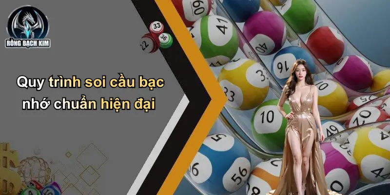 Quy trình soi cầu bạc nhớ chuẩn hiện đại